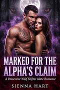 Marked for the Alpha’s Claim: A Possessive Wolf Shifter Mate Romance by Sienna Hart