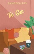 To Go (The Perfect Cup #2) by Emme Beaudry