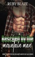 Rescued by the Mountain Man (The Billionaire's Mountain Man #2) by Ruby Blaze