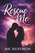 Rescue Me by MK Huffmon