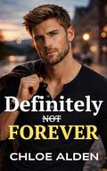 Definitely Not Forever: An Enemies‑to‑Lovers Small‑Town Romance by Chloe Alden