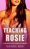 Teaching Rosie: An Unconventional Romance for Men (His Teaching Harem #3) by Daniel Red