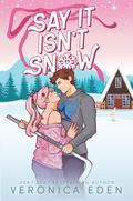 Say It Isn't Snow by Veronica Eden