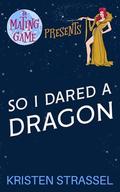 So I Dared a Dragon (The Mating Game #6) by Kristen Strassel