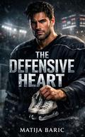 The Defensive Heart: An Enemies-to-Lovers Hockey Romance (Ice Kings #12) by Matija Baric