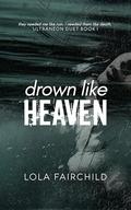 Drown Like Heaven (Ultraneon Duet #1) by Lola Fairchild