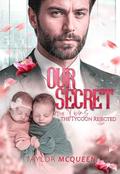Our Secret: Claimed by My Father’s Best Friend, Pregnant and Rejected by Taylor McQueen