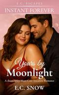 Yours by Moonlight: A short, spicy Meet-Cute Instalove Romance (E.C. Escapes - Instant Forever #1) by E.C. Snow