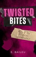 Twisted Bites by E. Baileu