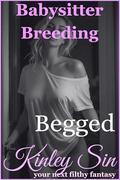 Begged: Six Hours. No Mercy. (Babysitter Breeding #20) by Kinley Sin