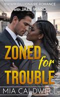 Zoned for Trouble: BWWM Billionaire Romance by Jael Ward