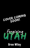 Forgiving Utah (State of Us #4) by Bree Wiley