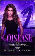 Disease (Legendary Shifters #5) by Elizabeth N. Harris