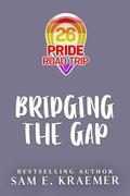 Bridging the Gap (Pride Road Trip 2026 #6) by Sam E. Kraemer