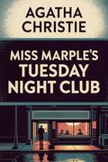 Miss Marple’s Tuesday Night Club: An Abridged Collection of Puzzles, Mystery, and Intriguing Crime-Solving Adventures by Agatha Christie