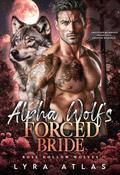 Alpha Wolf’s Forced Bride (Rose Hollow Wolves #4) by Lyra Atlas