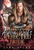 Alpha Wolf’s Rejected Bride: Rejected Mate Pregnancy Romance (Rose Hollow Wolves #2) by Lyra Atlas