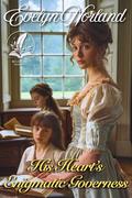 His Heart's Enigmatic Governess: A Historical Regency Romance Novel by Evelyn Norland