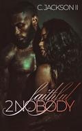 Faithful 2 Nobody (Faithful To Nobody #3) by C. Jackson II