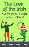 The Love of the Irish: A Short Story Romance by Katie Fitzgerald