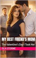 My Best Friend’s Mom: The Valentine’s Day I Took Her by Isla Storme