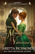 The Misdelivered Valentine: A Regency Valentine's Day Romance by Arietta Richmond