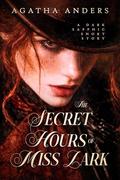 The Secret Hours of Miss Lark by Agatha Anders