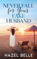 Never Fall For Your Fake Husband by Hazel Belle