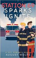 Station 69: Sparks Ignite - A Gay M/M Romance Saga (Book One) (Station 69: Firehouse Hearts Gay M/M Romance Saga #1) by August Wolfe