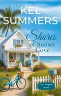 Shores of Sunset Cove - The Complete Series: A Small Town, Second Chance, Later-in-Life, Women's Fiction Romance Series by Kel Summers
