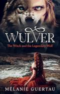 Wulver : The Witch and the Legendary Wolf by Mélanie Guertau