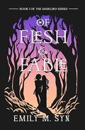 Of Flesh and Fable: Book 1 of The Darkling Series by Emily M. Syn