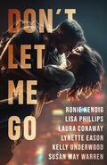Don't Let Me Go: Four heart-pounding stories of protectors, bodyguards, and the heroes who risk it all. by Laura Conaway