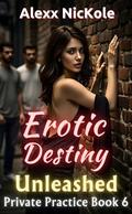 Erotic Destiny: Unleashed (Hardcore Erotic Romance #6) by Alexx Nickole