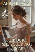 The Duke She Could Not Escape: A Historical Regency Romance Novel by Abigail Agar