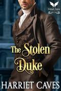 The Stolen Duke: A Historical Regency Romance Novel (Stolen by the Duke #10) by Harriet Caves