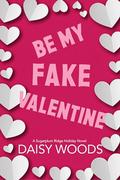 Be My Fake Valentine (Sugarplum Ridge #3) by Daisy Woods