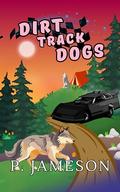 Dirt Track Dogs: 10th Anniversary Collection by P. Jameson