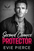 Second Chance Protector: A Forbidden Enemies to Lovers Romance (Blackfall Protectors #1) by Evie Pierce