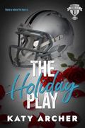 The Holiday Play: A Football Romance Epilogue by Katy Archer