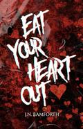 Eat Your Heart Out  by J.N. Bamforth