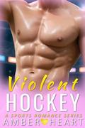 Violent Hockey: A Sports Romance Series by Amber Heart
