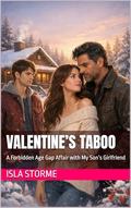 Valentine’s Taboo: A Forbidden Age Gap Affair with My Son’s Girlfriend by Isla Storme