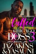 Cuffed By An Unhinged Chicago Boss 3: Finale by Yasauni