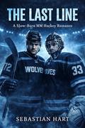 The Last Line: A Slow-Burn MM Hockey Romance (Glacier Wolves Series) (Northern Stars Hockey #7) by Sebastian Hart