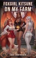 Foxgirl Kitsune on My Farm: Catgirl, Bunnygirl and Hucow LitRPG Harem (Monster Girls Summoner Harem #4) by Leo Thornvale