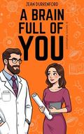 A Brain Full of You (Here with You #2) by Jean Durkenford