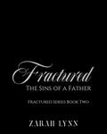 Fractured: The Sins of a Father (Fractured #2) by Zarah Lynn