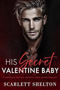 His Secret Valentine Baby: A Forbidden, Age Gap, Brother’s Best Friend Romance by Scarlett Shelton
