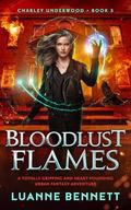 Bloodlust Flames: A totally gripping and heart-pounding urban fantasy adventure (Charley Underwood #5) by Luanne Bennett
